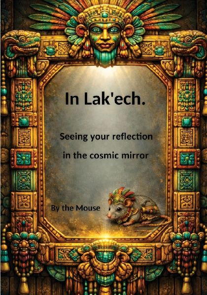 In Lak ech: Seeing yourself in the cosmic mirror