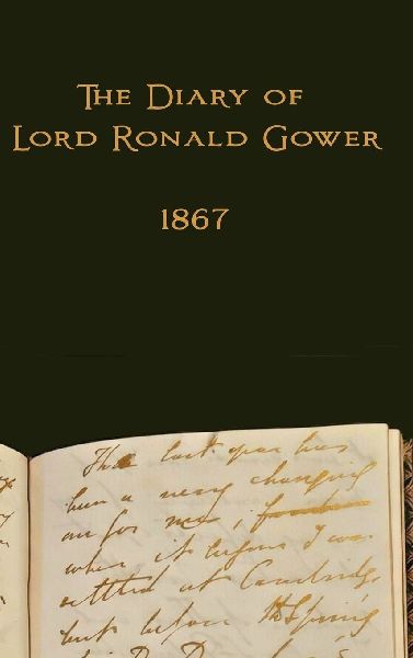 The Diary of Lord Ronald Gower: 1867