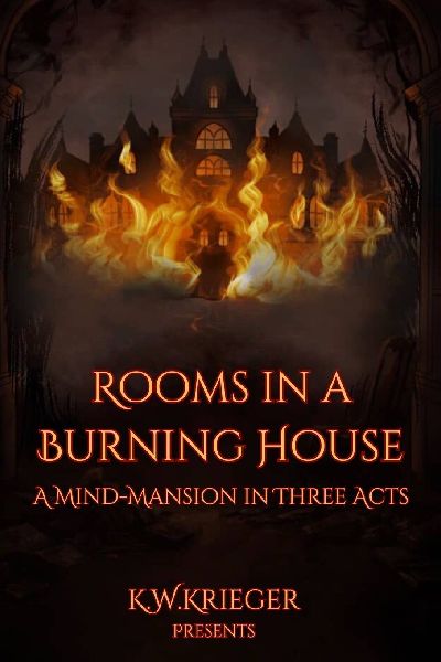 Rooms in a Burning House: A Mind-Mansion in Three Acts