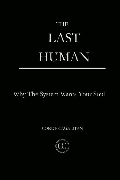 The Last Human: Why The System Wants Your Soul