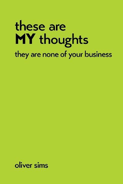 these are MY thoughts they are none of your business: A comedy