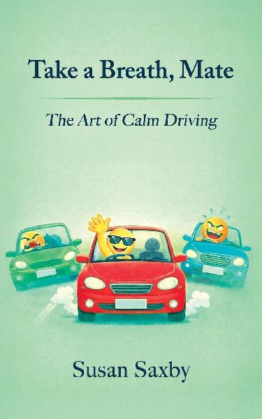 Take a Breath, Mate - The Art of Calm Driving: The Art of Calm Driving
