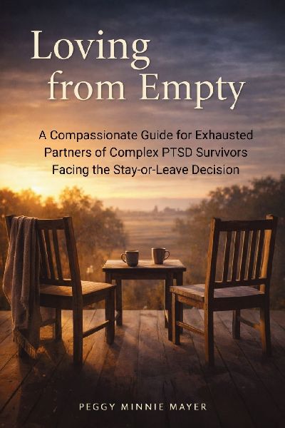 Loving from Empty: A Compassionate Guide for Exhausted Partners of Complex PTSD Survivors Facing the Stay-or-Leave Decision
