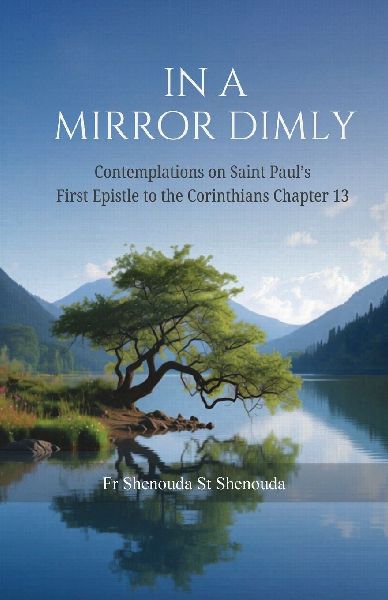 In a Mirror Dimly: Contemplations on 1 Corinthians Chapter 13