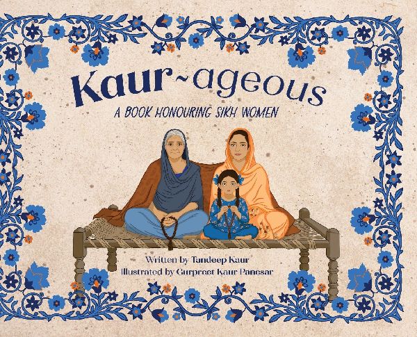 Kaur-ageous: A Book Honouring Sikh Women