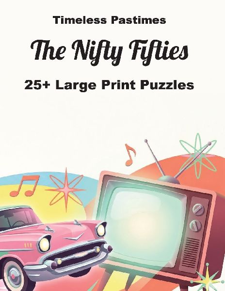 The Nifty Fifties: A Large Print Journey Through the Fabulous 1950s