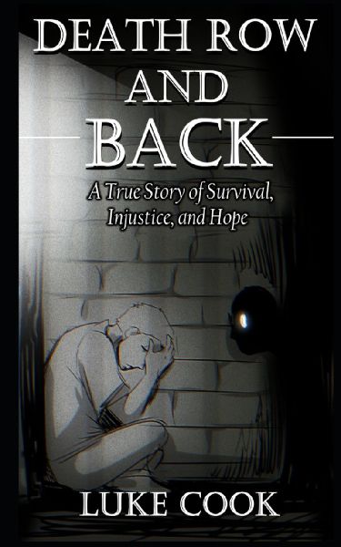 Death Row and Back: A True Story of Survival, Injustice, and Hope