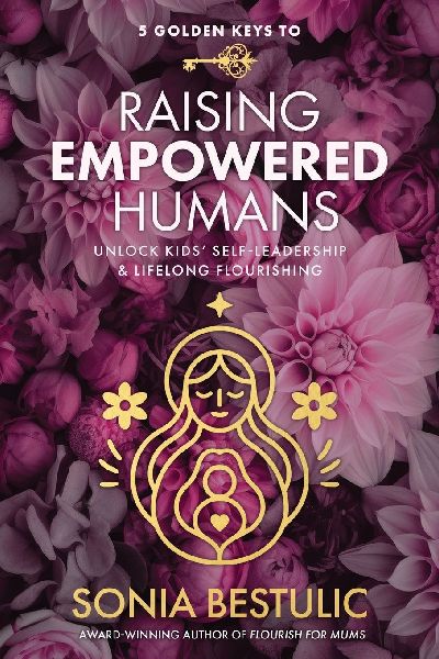 5 Golden Keys to Raising Empowered Humans: Unlock Kids Self-Leadership & Lifelong Flourishing