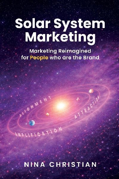 Solar System Marketing: Marketing Reimagined for People who are the Brand