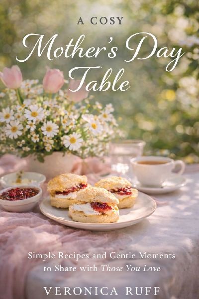 A Cosy Mothers Day Table: Simple Recipes and Gentle Moments to Share
