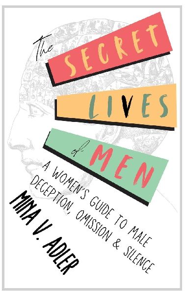 The Secret Lives of Men: A Women's Guide to Male Deception, Omission & Silence