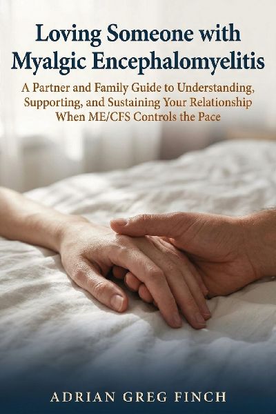 Loving Someone with Myalgic Encephalomyelitis: A Partner and Family Guide to Understanding, Supporting, and Sustaining Your Relationship When ME/CFS Controls the Pace