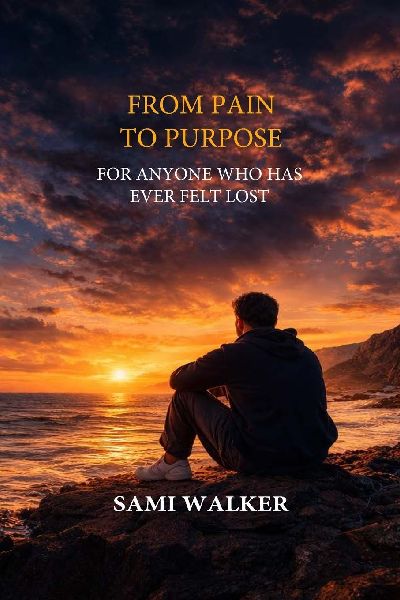 From Pain to Purpose: For Anyone Who Has Ever Felt Lost