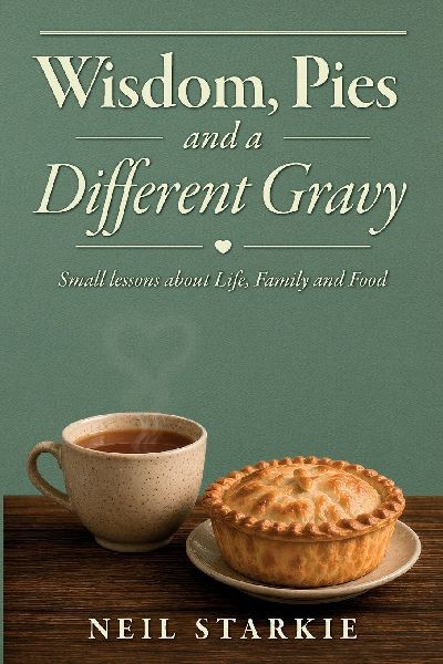 Wisdom, Pies and a Different Gravy: Small Lessons about Life, Family and Food