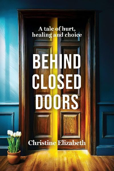 Behind Closed Doors: A tale of hurt, healing and choice.