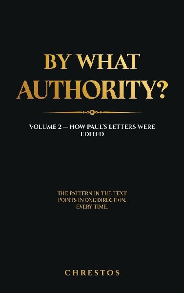 By What Authority?: Volume 2 - How Paul's Letters Were Edited