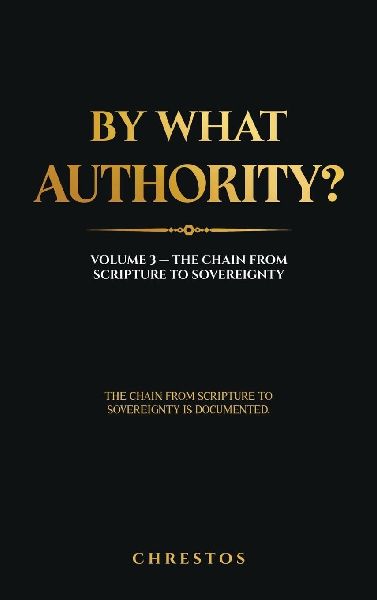 By What Authority?: Volume 3 - The Chain from Scripture to Sovereignty