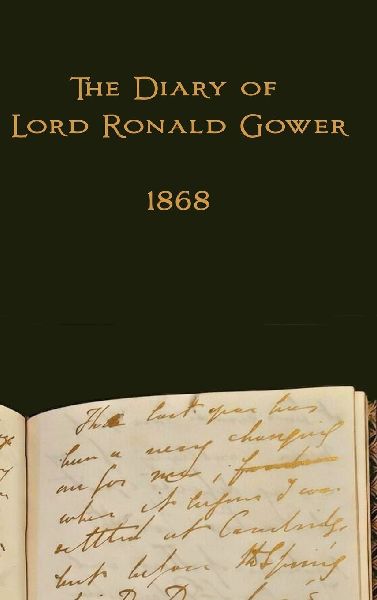 The Diary of Lord Ronald Gower: 1868