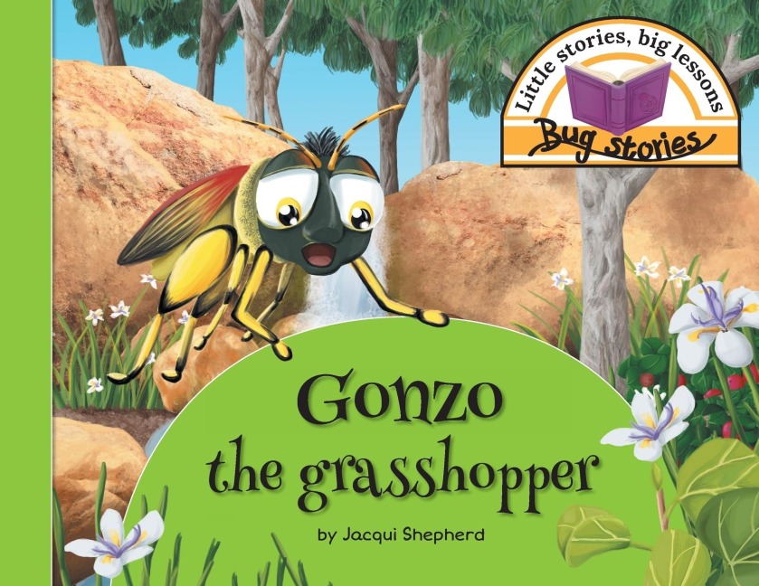 Gonzo the grasshopper: Little stories, big lessons