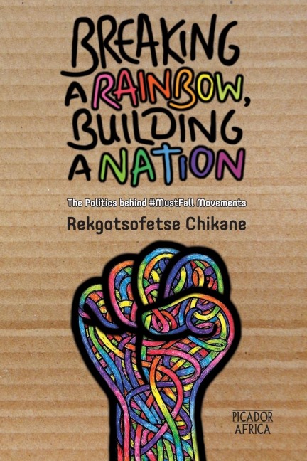 Breaking a Rainbow, Building a Nation: The Politics Behind #MustFall Movements