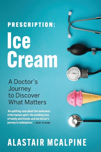 Prescription: Ice Cream: A Doctors Journey to Discover What Matters