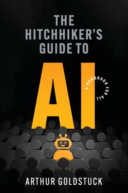 The Hitchhikers Guide to AI: A Handbook for All