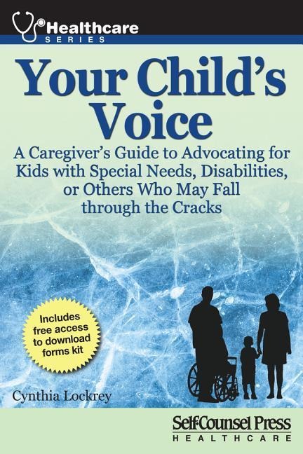 Your Childs Voice: A Caregivers Guide to Advocating for Kids with Special Needs, Disabilities, or Others Who May Fall Through the Cracks
