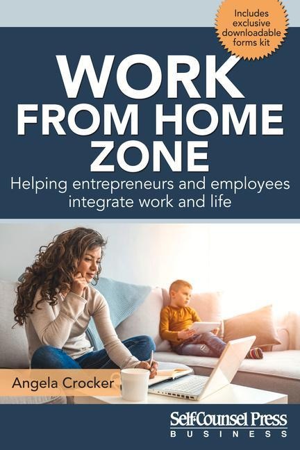 Work from Home Zone: Helping Entrepreneurs and Employees Integrate Work and Life
