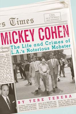 Mickey Cohen: The Life and Crimes of L.A.s Notorious Mobster