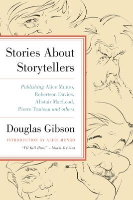 Stories about Storytellers: Publishing Alice Munro, Robertson Davies, Alistair Macleod, Pierre Trudeau, and Others