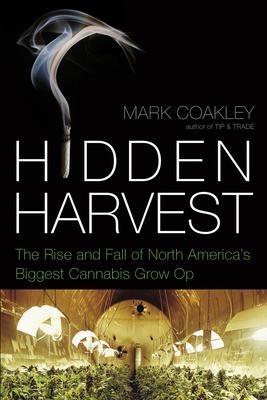 Hidden Harvest: The Rise and Fall of North Americas Biggest Cannabis Grow Op