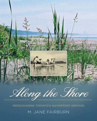 Along the Shore: Rediscovering Torontos Waterfront Heritage