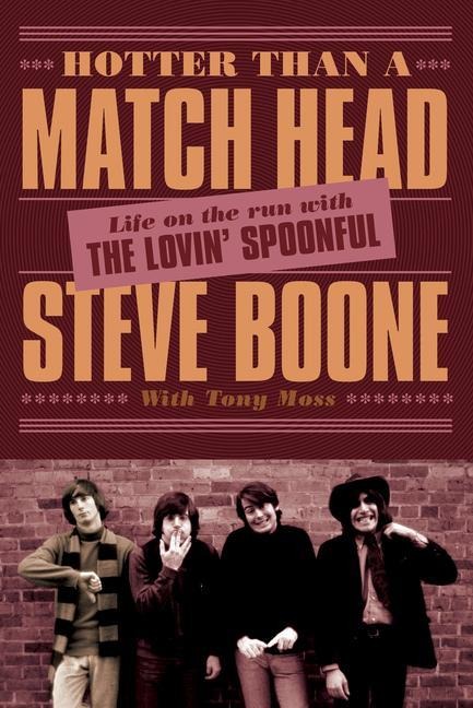 Hotter Than a Match Head: Life on the Run with the Lovin Spoonful