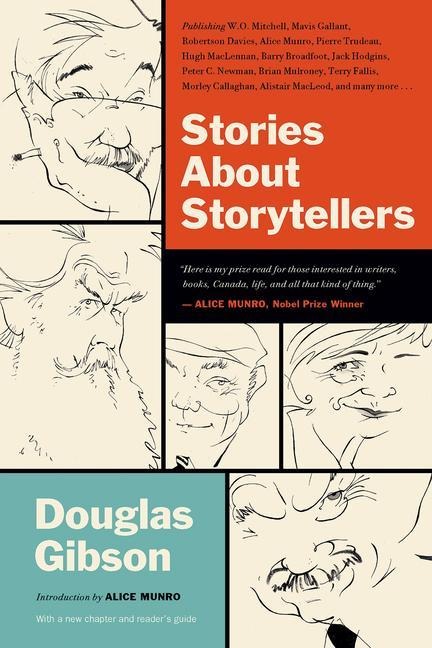 Stories about Storytellers: Publishing W.O. Mitchell, Mavis Gallant, Robertson Davies, Alice Munro, Pierre Trudeau, Hugh Maclennan, Barry Broadfoot, Jack Hodgins, Peter C. Newman, Brian Mulroney, Terry Fallis, Morley Callaghan, Alistair Macleod, and Many 