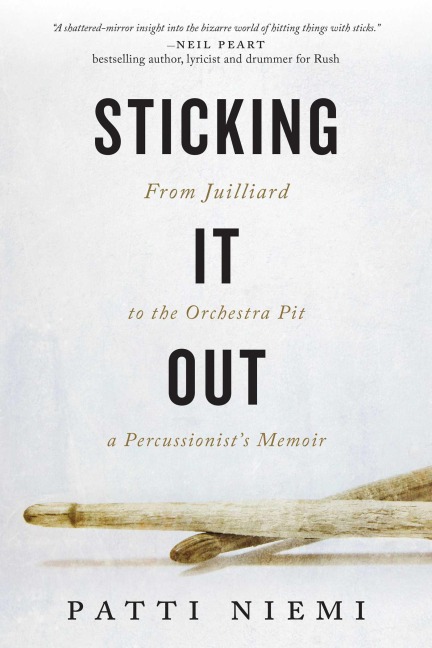 Sticking It Out: From Juilliard to the Orchestra Pit, a Percussionists Memoir