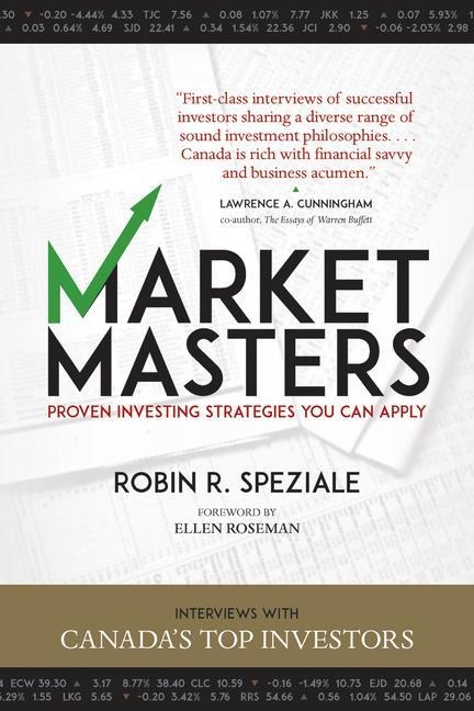 Market Masters: Interviews with Canada's Top Investors -- Proven Investing Strategies You Can Apply