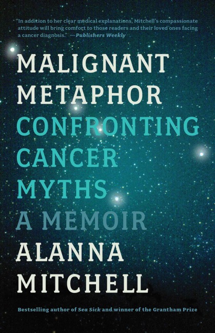 Malignant Metaphor: Confronting Cancer Myths, a Memoir