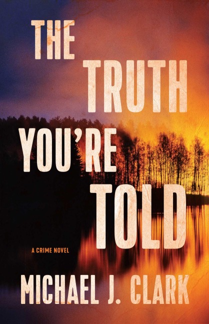 The Truth You're Told: A Crime Novel
