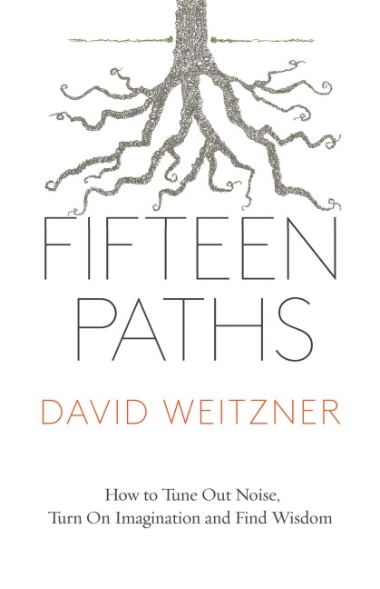 Fifteen Paths: How to Tune Out Noise, Turn on Imagination and Find Wisdom