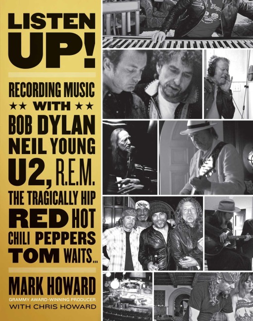 Listen Up!: Recording Music with Bob Dylan, Neil Young, U2, The Tragically Hip, REM, Iggy Pop, Red Hot Chili Peppers, Tom Waits...