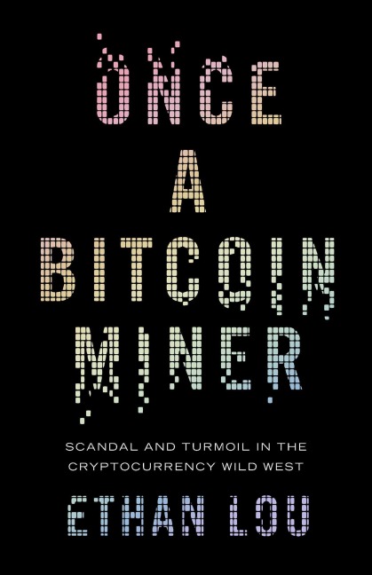 Once a Bitcoin Miner: Scandal and Turmoil in the Cryptocurrency Wild West