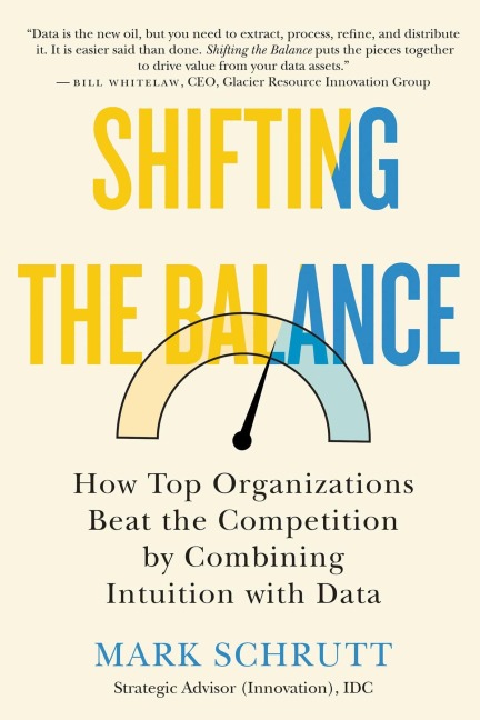 Shifting the Balance: How Top Organizations Beat the Competition by Combining Intuition with Data