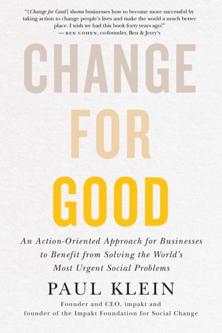 Change for Good: An Action-Oriented Approach for Businesses to Benefit from Solving the World's Most Urgent Social Problems