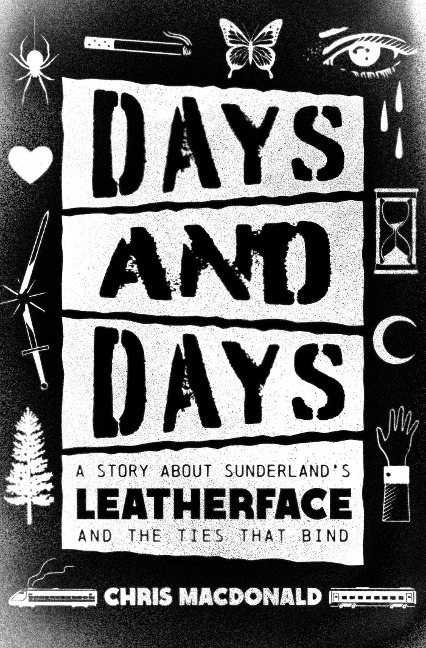 Days and Days: A Story About Sunderlands Leatherface and the Ties That Bind