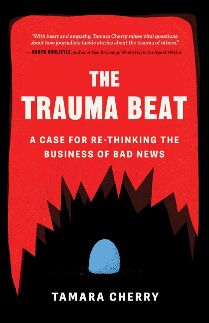 The Trauma Beat: A Case for Re-Thinking The Business of Bad News