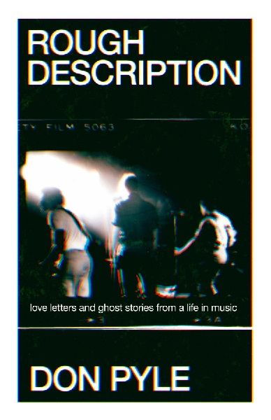 Rough Description: Love Letters and Ghost Stories From a Life in Music