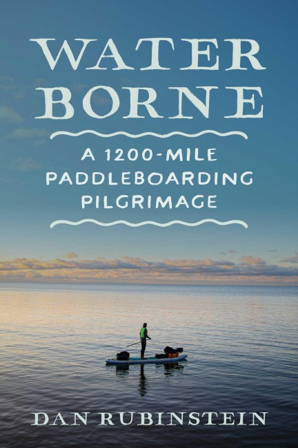 Water Borne: A 1,200-Mile Paddleboarding Pilgrimage