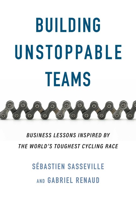Building Unstoppable Teams: Business Lessons Inspired by the World's Toughest Cycling Race