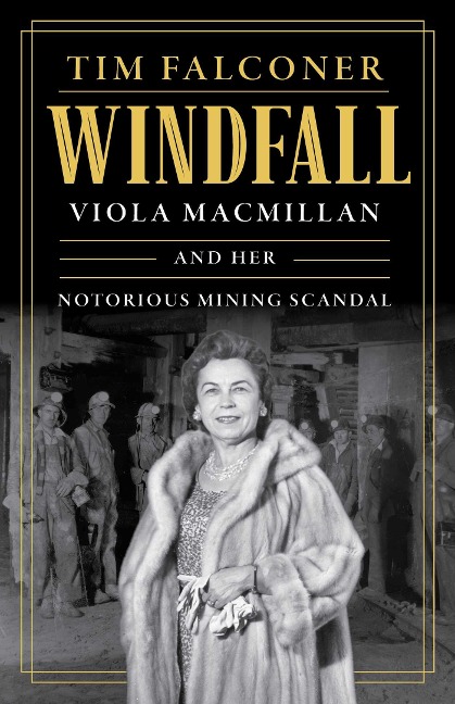 Windfall: Viola MacMillan and Her Notorious Mining Scandal