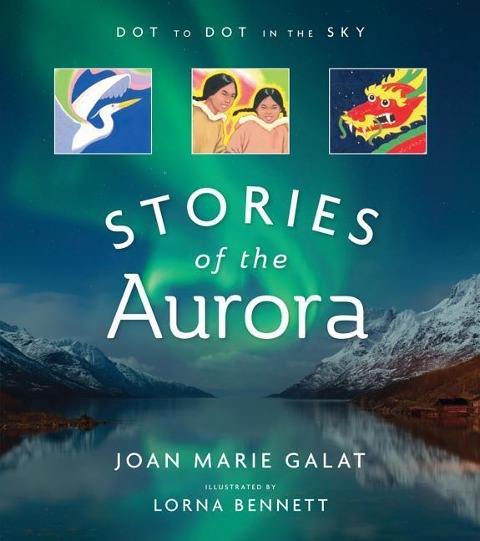 Dot to Dot in the Sky: Stories of the Aurora: The Myths and Facts of the Northern Lights